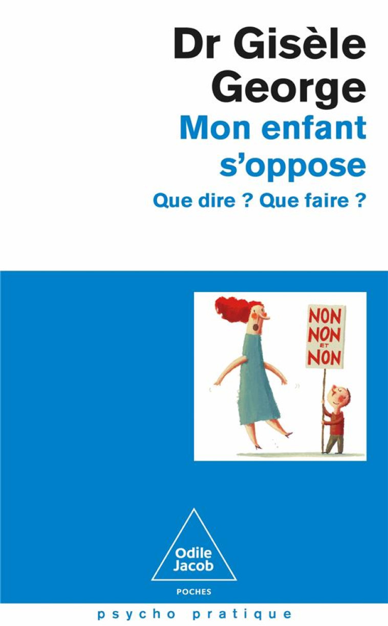 MON ENFANT S-OPPOSE - QUE DIRE ? QUE FAIRE ? - GISELE GEORGE - JACOB