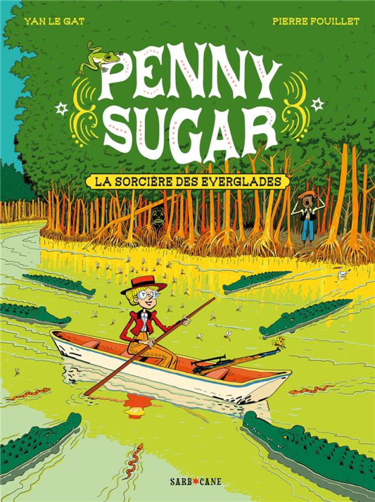 PENNY SUGAR T02 LA SORCIERE DES EVERGLADES - LE GAT/FOUILLET - SARBACANE