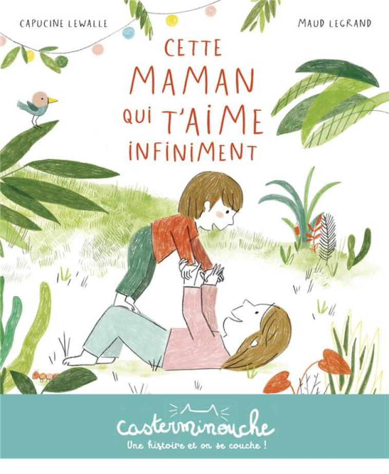 CETTE MAMAN QUI T-AIME INFINIMENT - CAPUCINE LEWALLE / M - CASTERMAN