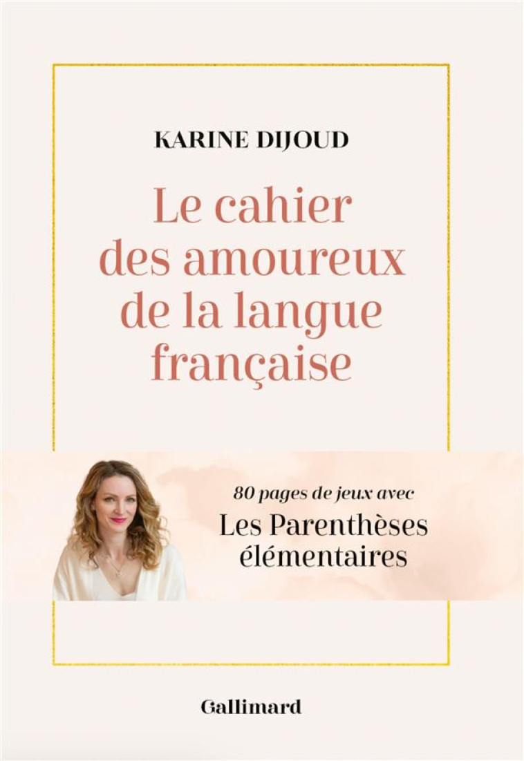 LE CAHIER D-ACTIVITES DES AMOUREUX DE LA LANGUE FRANCAISE - DIJOUD KARINE - GALLIM LOISIRS