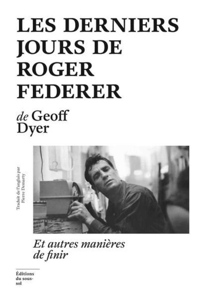 LES DERNIERS JOURS DE ROGER FEDERER - DYER GEOFF - SOUS SOL