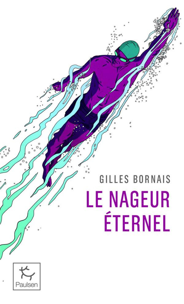 LE NAGEUR ETERNEL - BORNAIS GILLES - PAULSEN