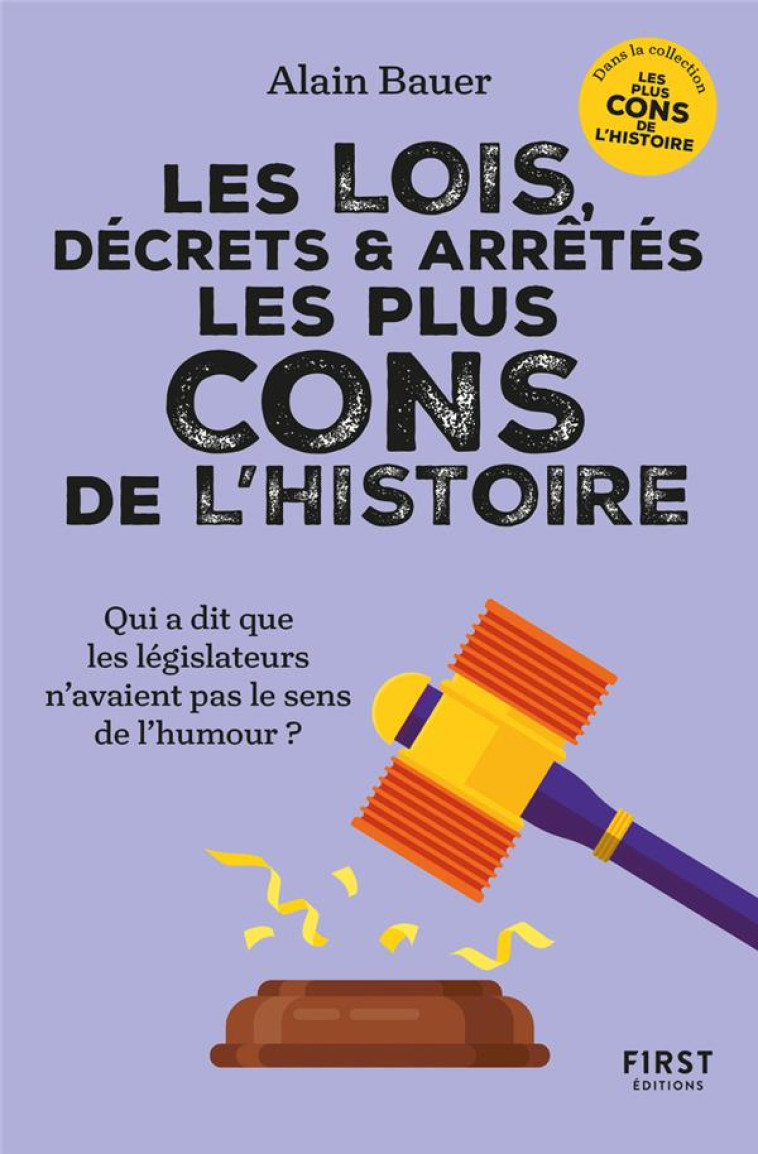 LES LOIS, DECRETS ET ARRETES LES PLUS CONS DE L-HISTOIRE - BAUER ALAIN - FIRST