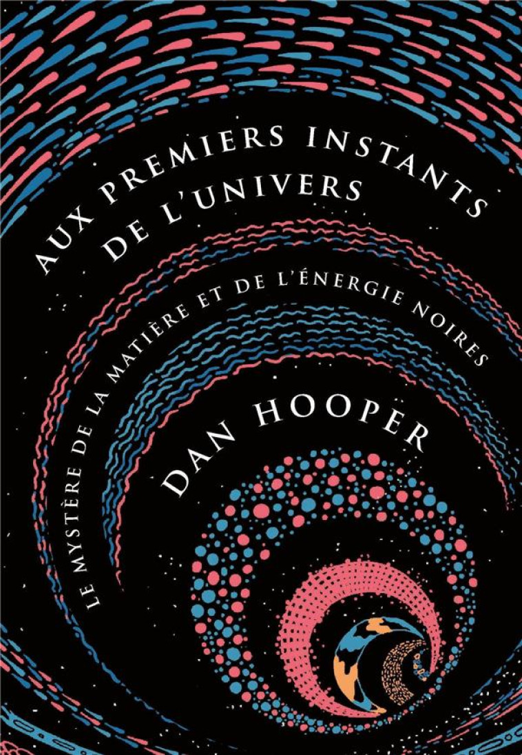 AUX PREMIERS INSTANTS DE L-UNIVERS - LE MYSTERE DE LA MATIERE ET DE L-ENERGIE NOIRES - HOOPER DAN - PU POLYTECHNIQU