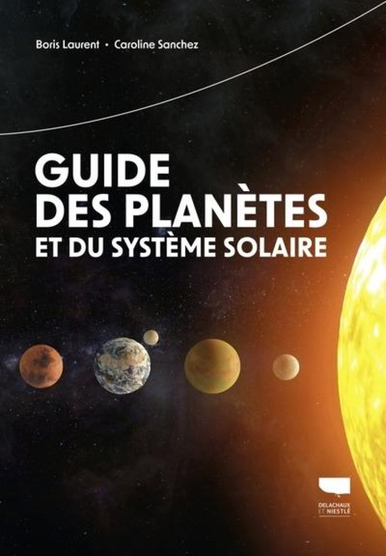 GUIDE DES PLANETES ET DU SYSTEME SOLAIRE - LAURENT/SANCHEZ - DELACHAUX