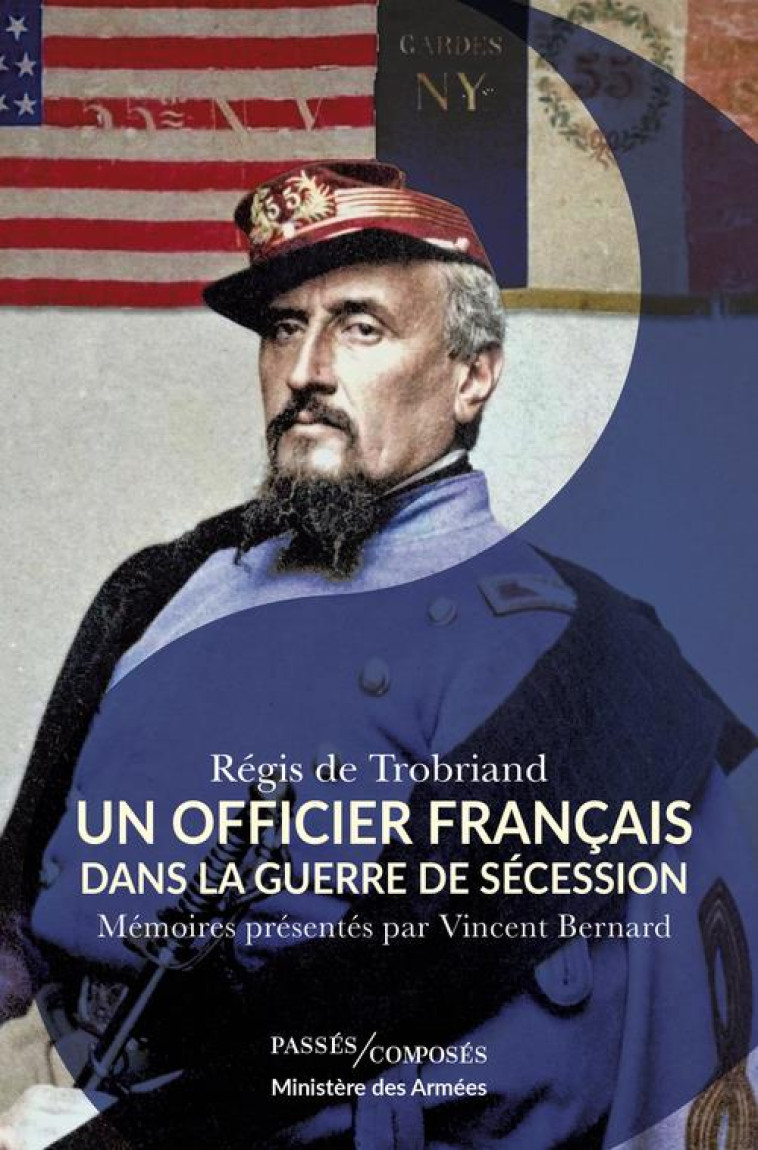 UN OFFICIER FRANCAIS DANS LA GUERRE DE SECESSION - MEMOIRES PRESENTES PAR VINCENT BERNARD - BERNARD/DE TROBRIAND - PASSES COMPOSES