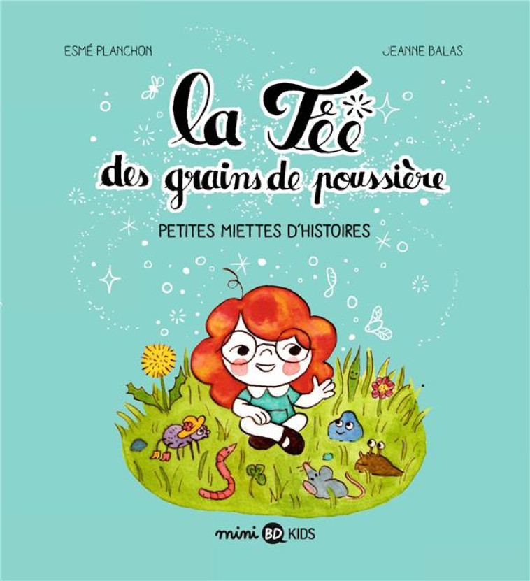 LA FEE DES GRAINS DE POUSSIERE - PETITES MI ETTES D-HISTOIRES - PLANCHON/BALAS - BAYARD JEUNESSE