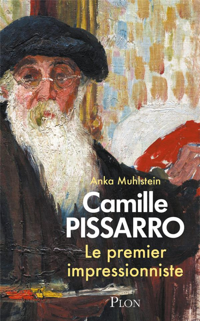 CAMILLE PISSARRO - LE PREMIER IMPRESSIONNISTE - MUHLSTEIN ANKA - PLON