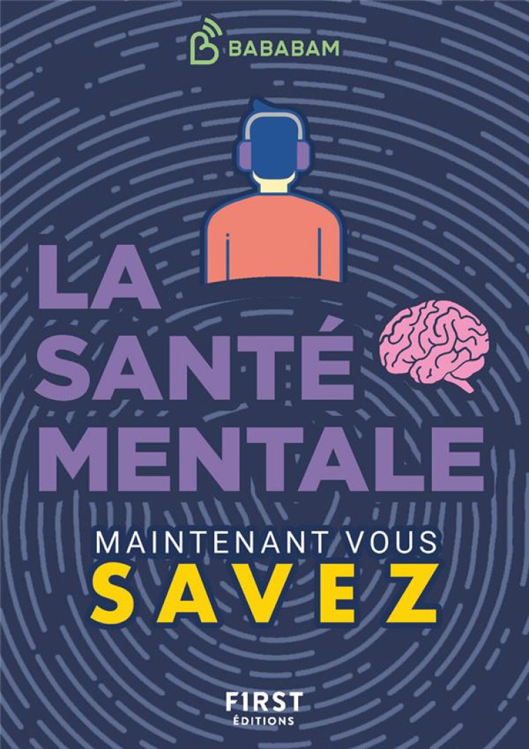 LE PETIT LIVRE DE LA SANTE MENTALE - MAINTENANT VOUS SAVEZ - STUDIO BABABAM - FIRST