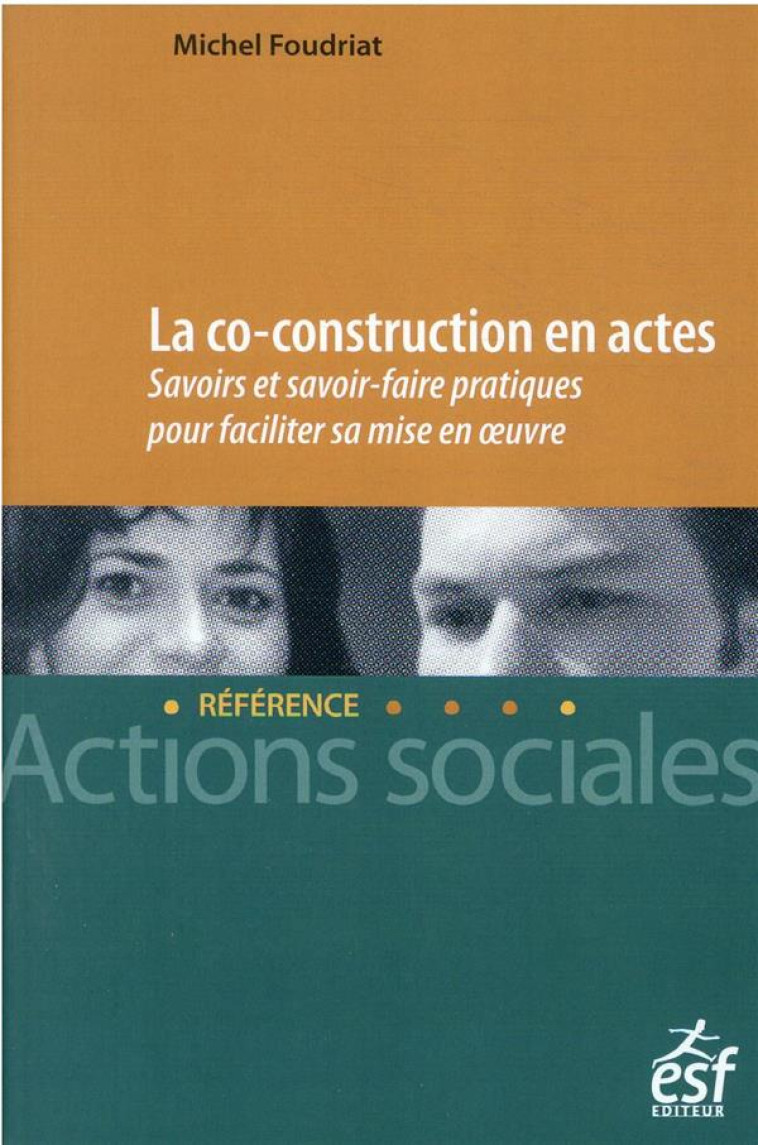 LA CO-CONSTRUCTION EN ACTES - COMMENT L-ANALYSER ET LA METTRE EN OEUVRE - FOUDRIAT MICHEL - ESF LEGISLATIVE