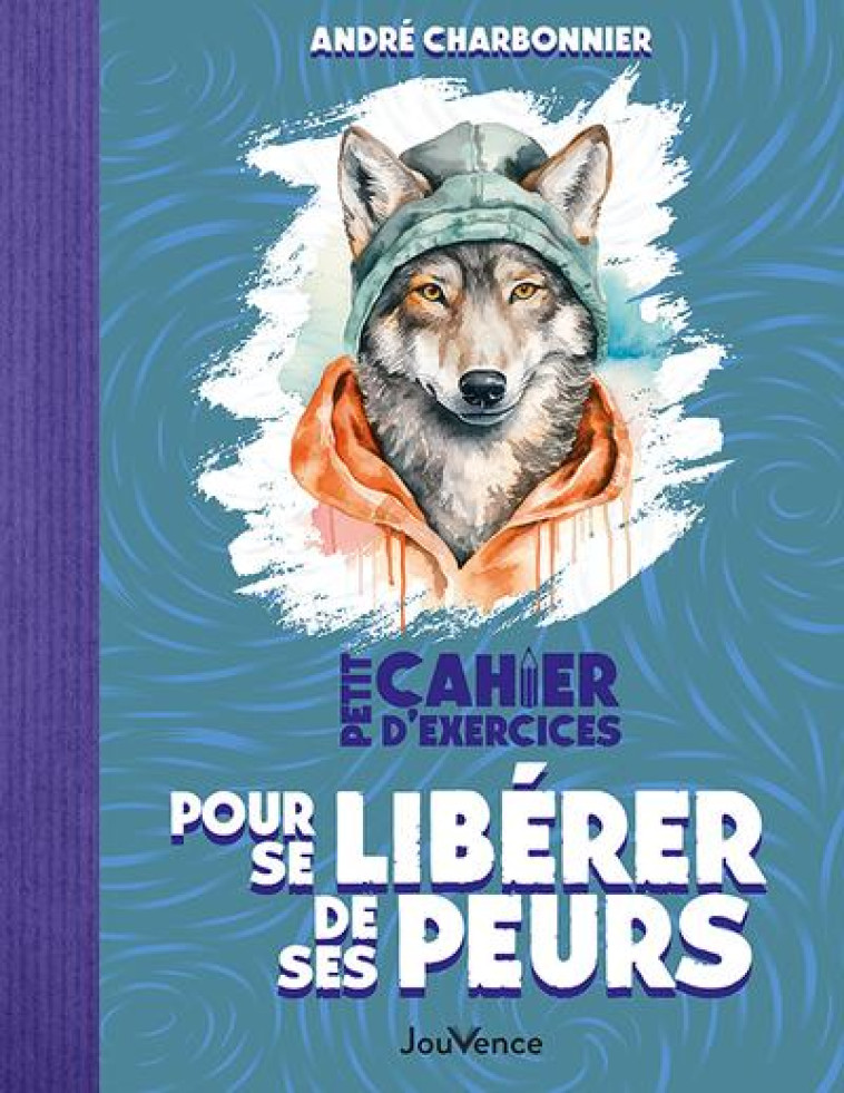 PETIT CAHIER D-EXERCICES POUR SE LIBERER DE SES PEURS - CHARBONNIER ANDRE - JOUVENCE