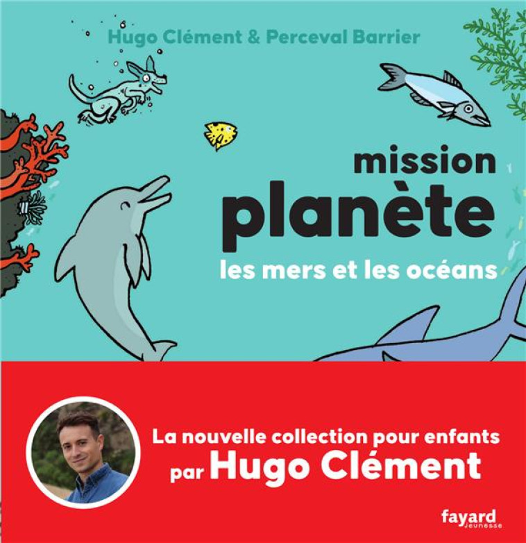 MISSION PLANETE VOL.2 LES MERS ET LES OCEANS - CLEMENT HUGO - FAYARD