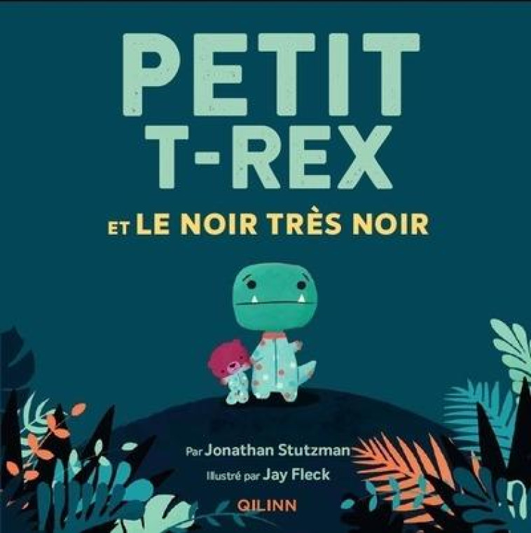 PETIT T-REX ET LE NOIR TRES NOIR - FLECK JAY/STUTZMAN - QILINN