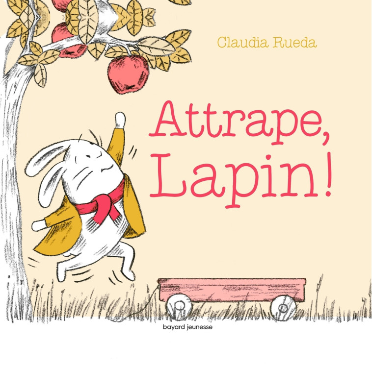 ATTRAPE, LAPIN - Claudia RUEDA - BAYARD JEUNESSE