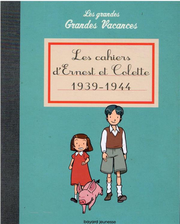 LES CAHIERS D-ERNEST ET COLETTE 1939-1944 - HEDELIN PASCALE - BAYARD JEUNESSE