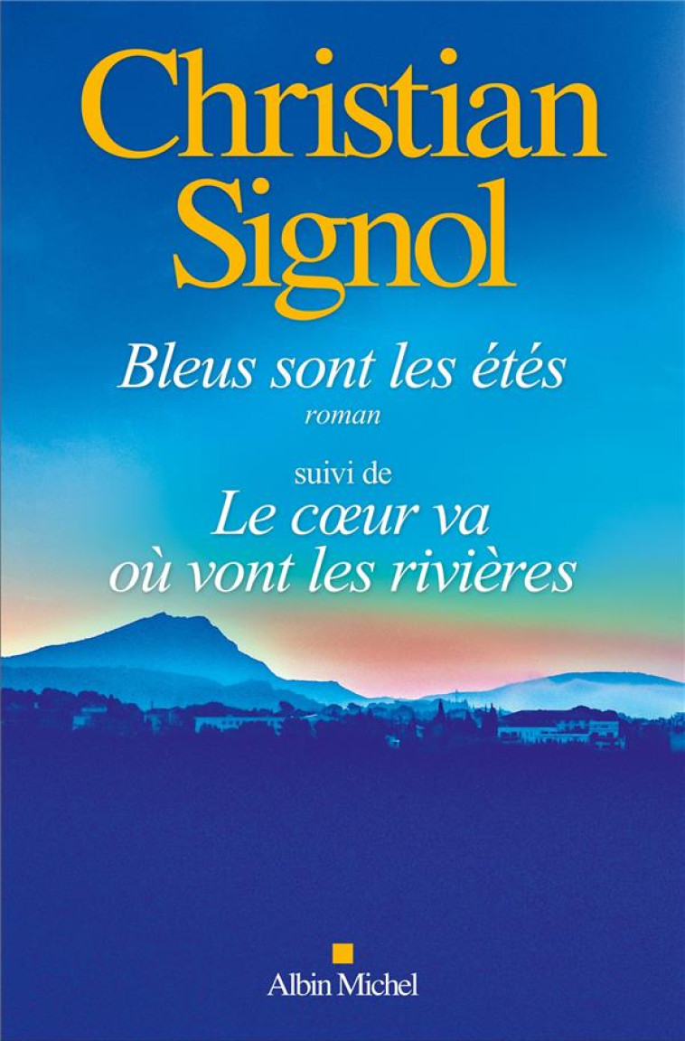 BLEUS SONT LES ETES SUIVI DE LE COEUR VA OU VONT LES RIVIERES - SIGNOL CHRISTIAN - ALBIN MICHEL