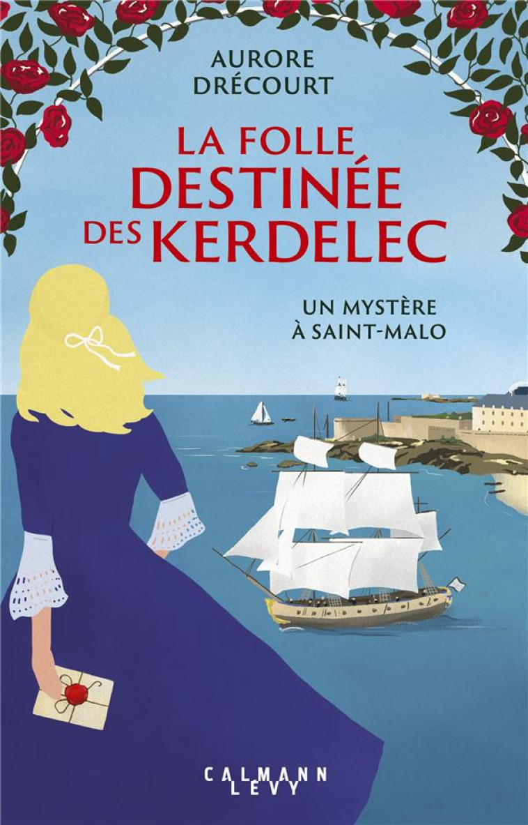 LA FOLLE DESTINEE DES KERDELEC - UN MYSTERE A SAINT-MALO - DRECOURT AURORE - CALMANN-LEVY