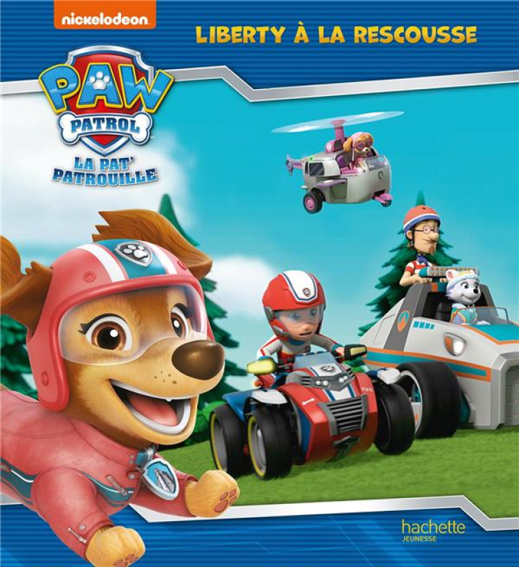 LA PAT- PATROUILLE - LIBERTY A LA RESCOUSSE - NICKELODEON - HACHETTE