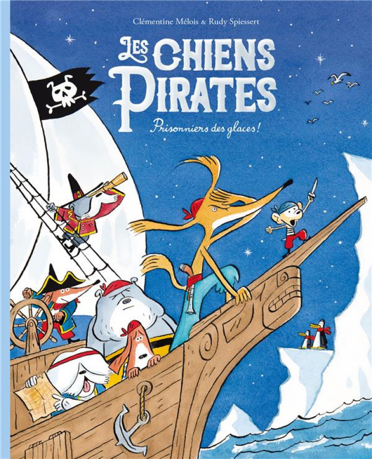 LES CHIENS PIRATES - PRISONNIERS DES GLACES ! - MELOIS/SPIESSERT - EDL