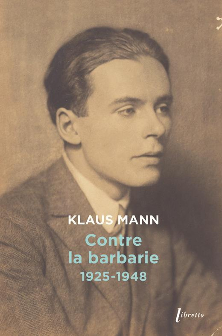 CONTRE LA BARBARIE 1925-1948 - MANN KLAUS - LIBRETTO