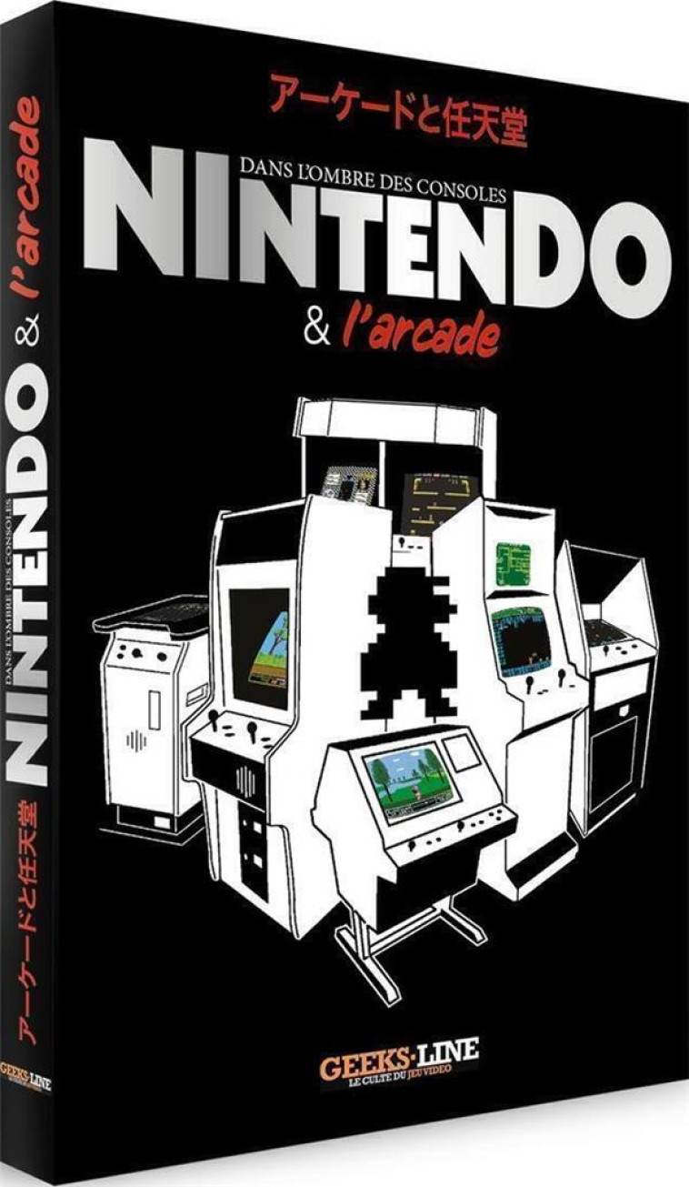 NINTENDO ET L-ARCADE - DANS L-OMLBRE DES CONSOLES - PAUWELS OLIVIER - GEEKS LINE