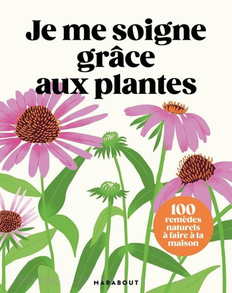 JE ME SOIGNE GRACE AUX PLANTES - CHEVALLIER ANDREW - MARABOUT