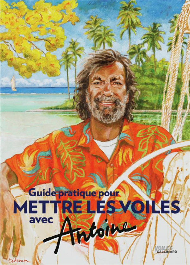 GUIDE PRATIQUE POUR METTRE LES VOILES AVEC ANTOINE - ANTOINE - Gallimard-Loisirs