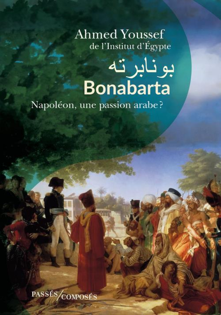 BONAPARTA - NAPOLEON, UNE PASSION ARABE ? - YOUSSEF AHMED - PASSES COMPOSES