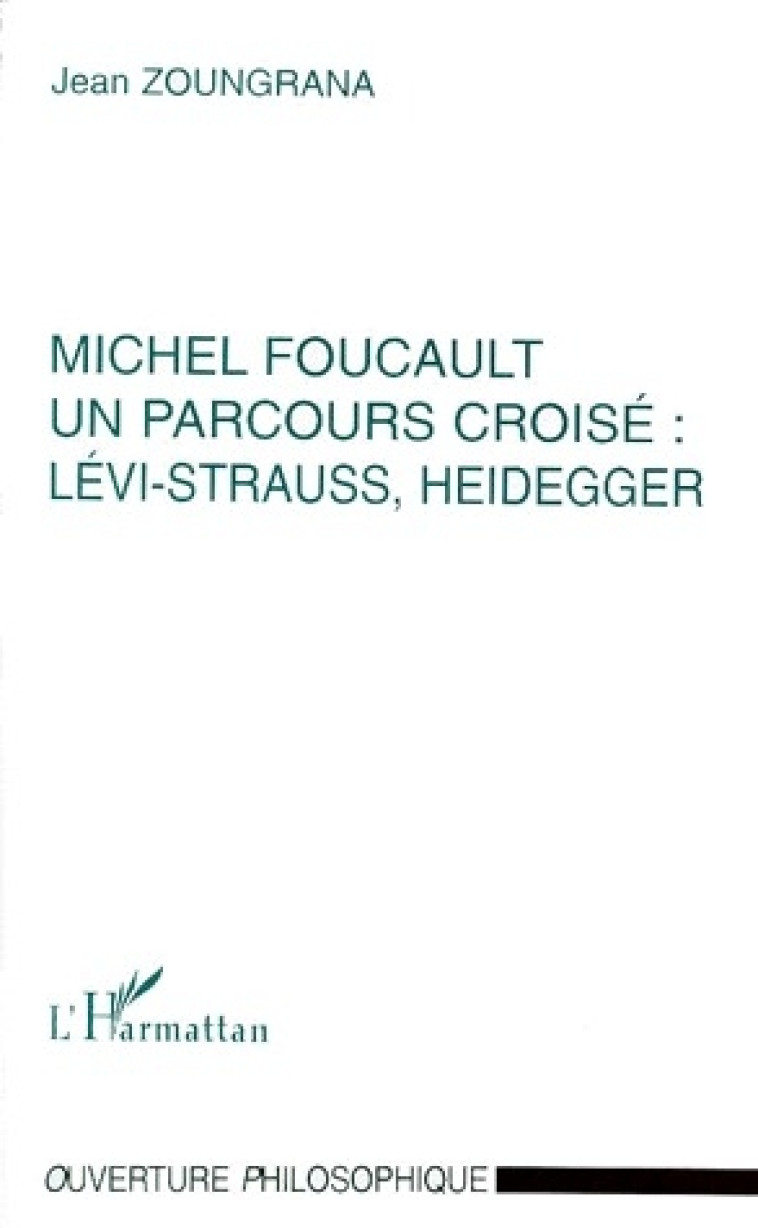 MICHEL FOUCAULT, UN PARCOURS CROISE : LEVI-STRAUSS, HEIDEGGER - ZOUNGRANA  JEAN - L'HARMATTAN