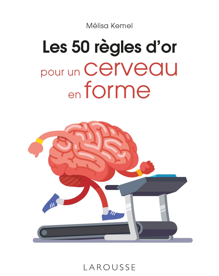 LES 50 REGLES D-OR POUR UN CERVEAU EN FORME - KEMEL MELISSA - LAROUSSE