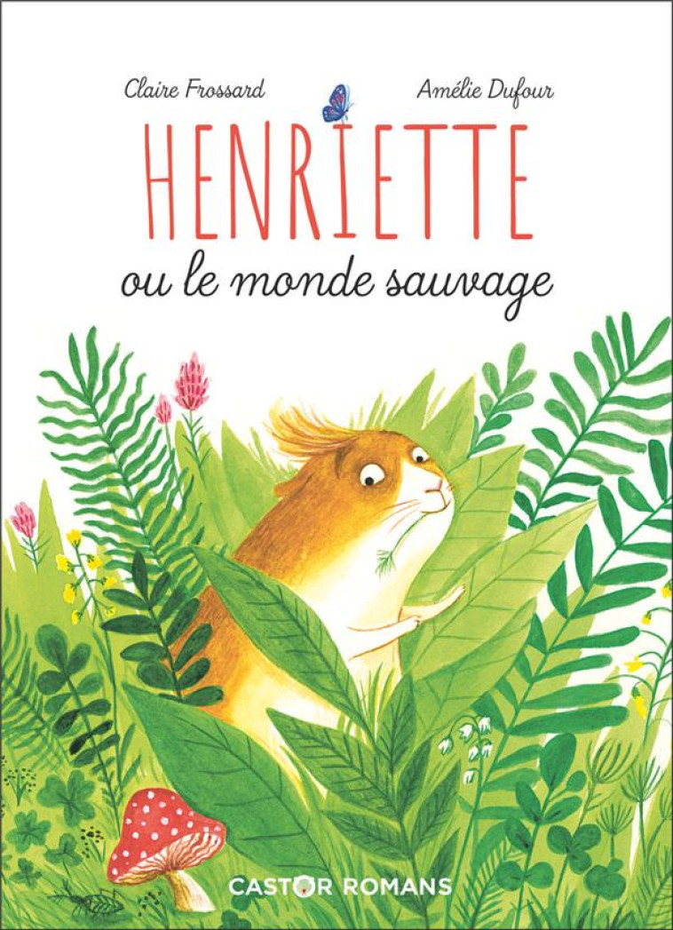 HENRIETTE OU LE MONDE SAUVAGE - DUFOUR/FROSSARD - FLAMMARION