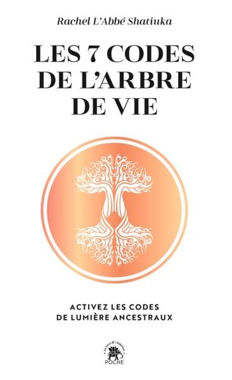 LES 7 CODES DE L-ARBRE DE VIE - ACTIVEZ LES CODES DE LUMIERE ANCESTRAUX - RACHEL L-ABBE SHATIUKA - HACHETTE