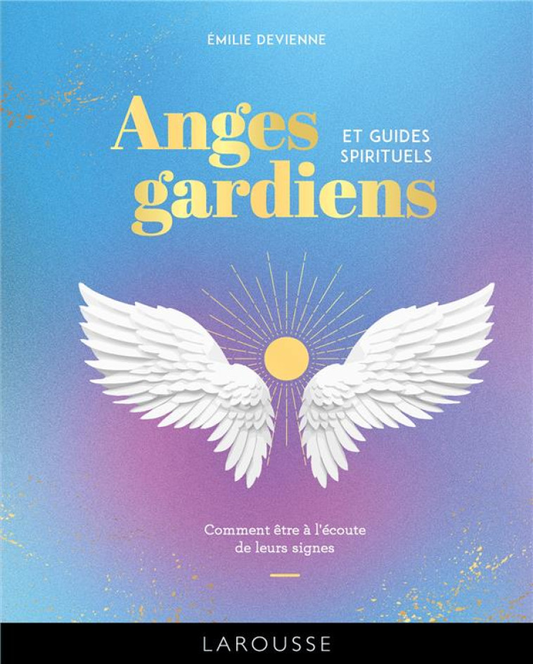 ANGE GARDIENS ET GUIDES SPIRITUELS - DEVIENNE EMILIE - LAROUSSE