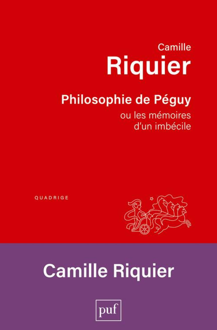 PHILOSOPHIE DE PEGUY - OU LES MEMOIRES D-UN IMBECILE - RIQUIER CAMILLE - PUF