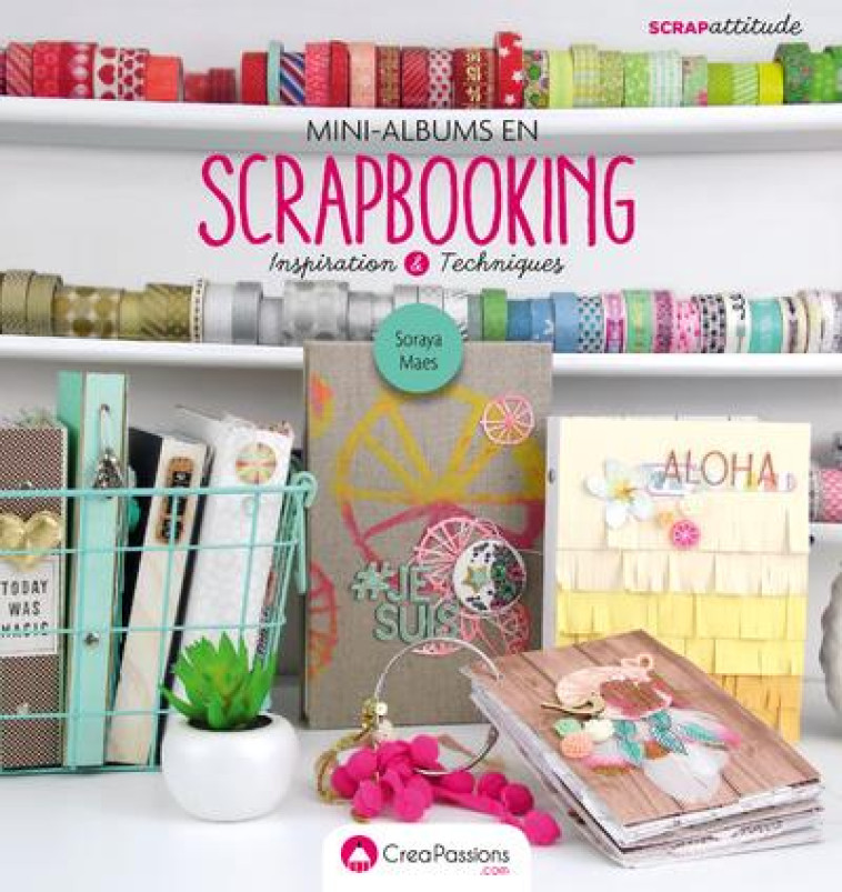 MINI-ALBUMS EN SCRAPBOOKING - INSPIRATION & TECHNIQUES - MAES SORAYA - CREAPASSIONS