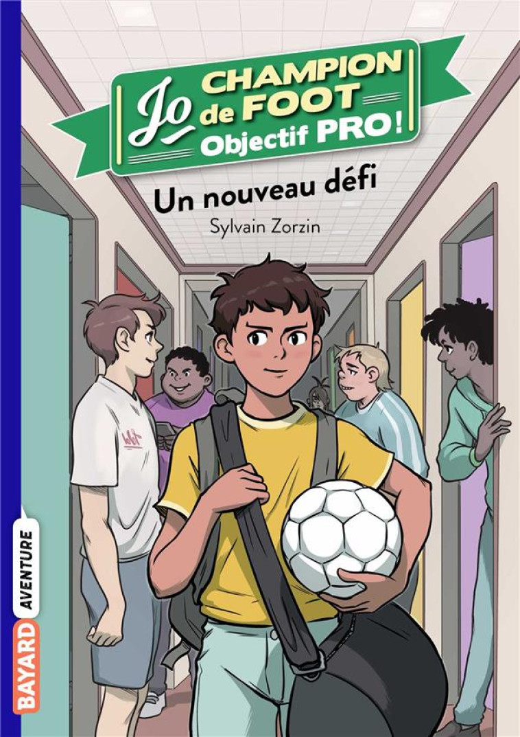 JO CHAMPION DE FOOT OBJECTIF PRO T01 UN NOUVEAU DEFI - ZORZIN/LE BOUCHER - BAYARD JEUNESSE