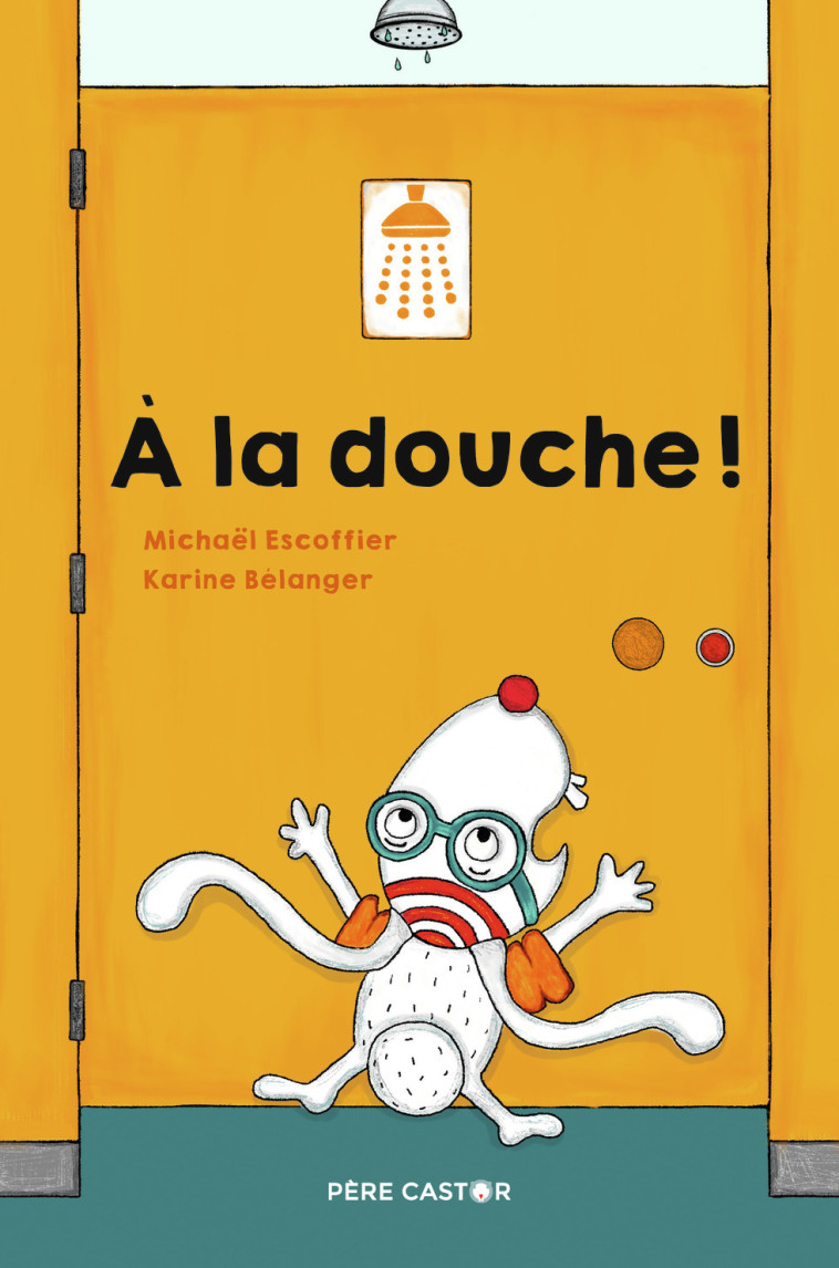 À la douche ! - Escoffier Michaël, Bélanger Karine - PERE CASTOR