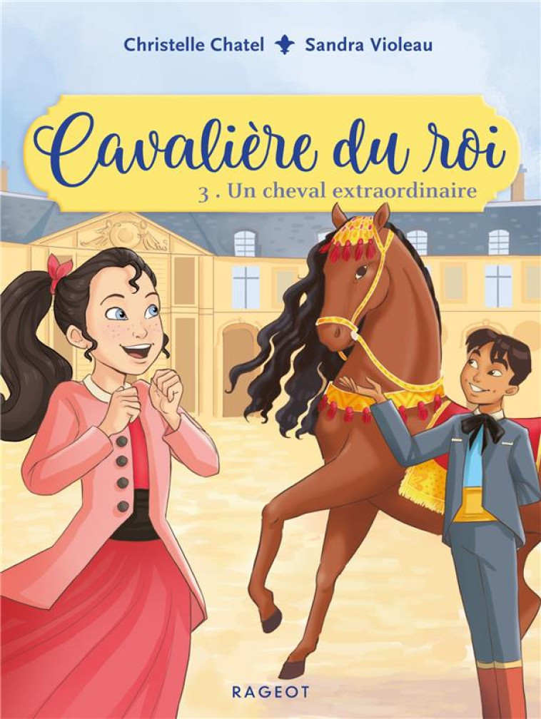 CAVALIERE DU ROI T03 UN CHEVAL EXTRAORDINAIRE - CHATEL/VIOLEAU - RAGEOT