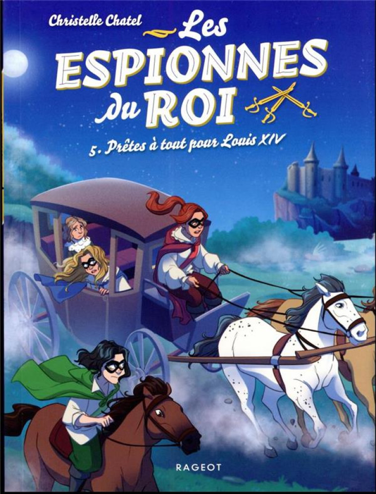 LES ESPIONNES DU ROI T05 PRETES A TOUT POUR LOUIS XIV - CHATEL CHRISTELLE - RAGEOT