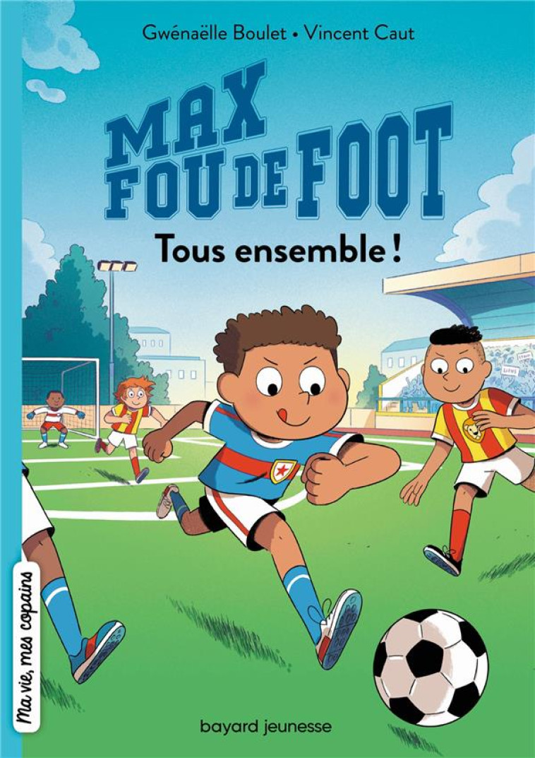 MAX FOU DE FOOT T02 TOUS ENSEMBLE ! - BOULET/CAUT - BAYARD JEUNESSE