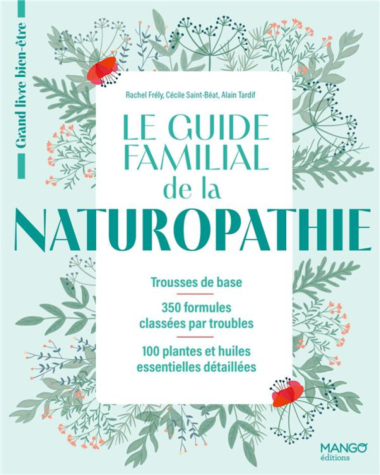 LE GUIDE FAMILIAL DE LA NATUROPATHIE - FRELY/SAINT-BEAT - MANGO