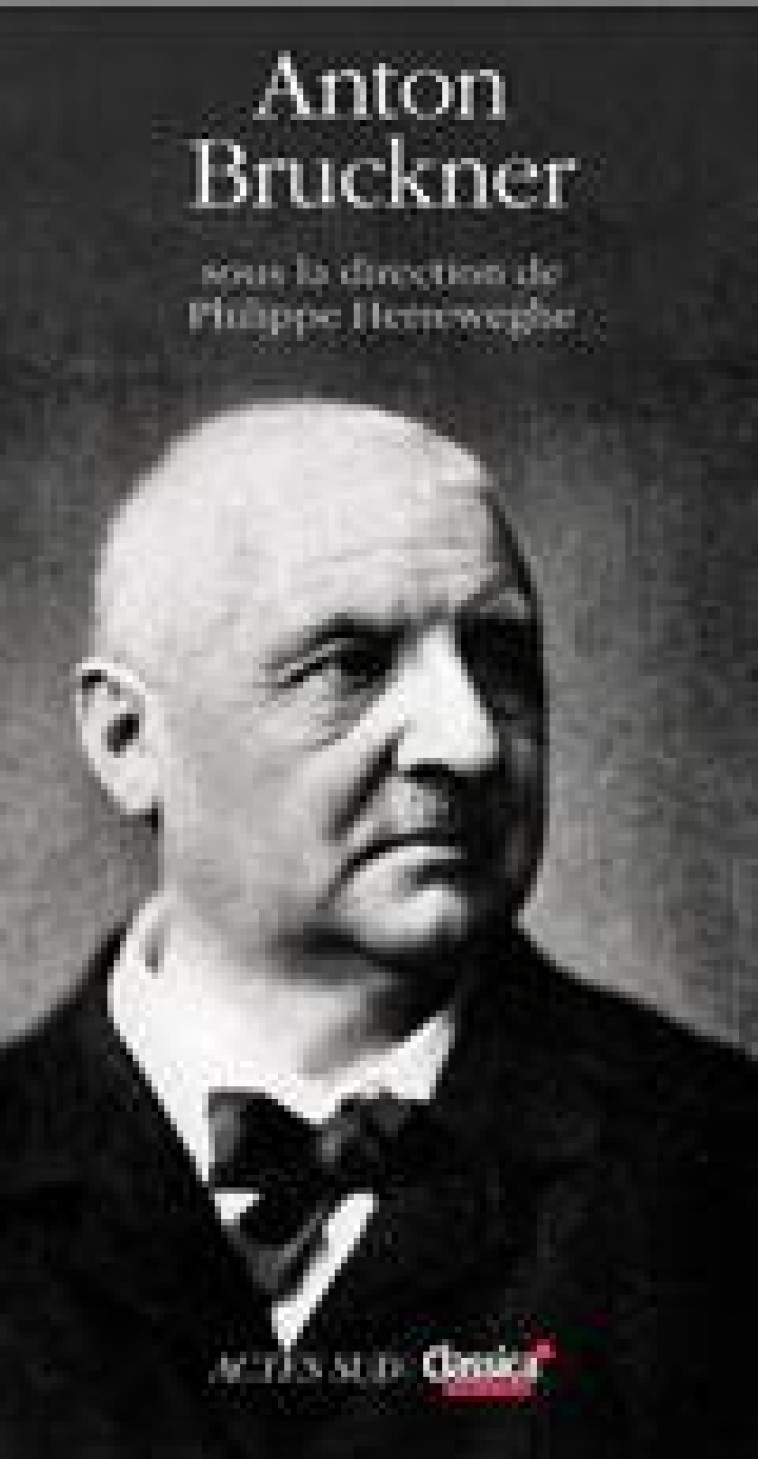 ANTON BRUCKNER - COLLECTIF/LOUIS - ACTES SUD