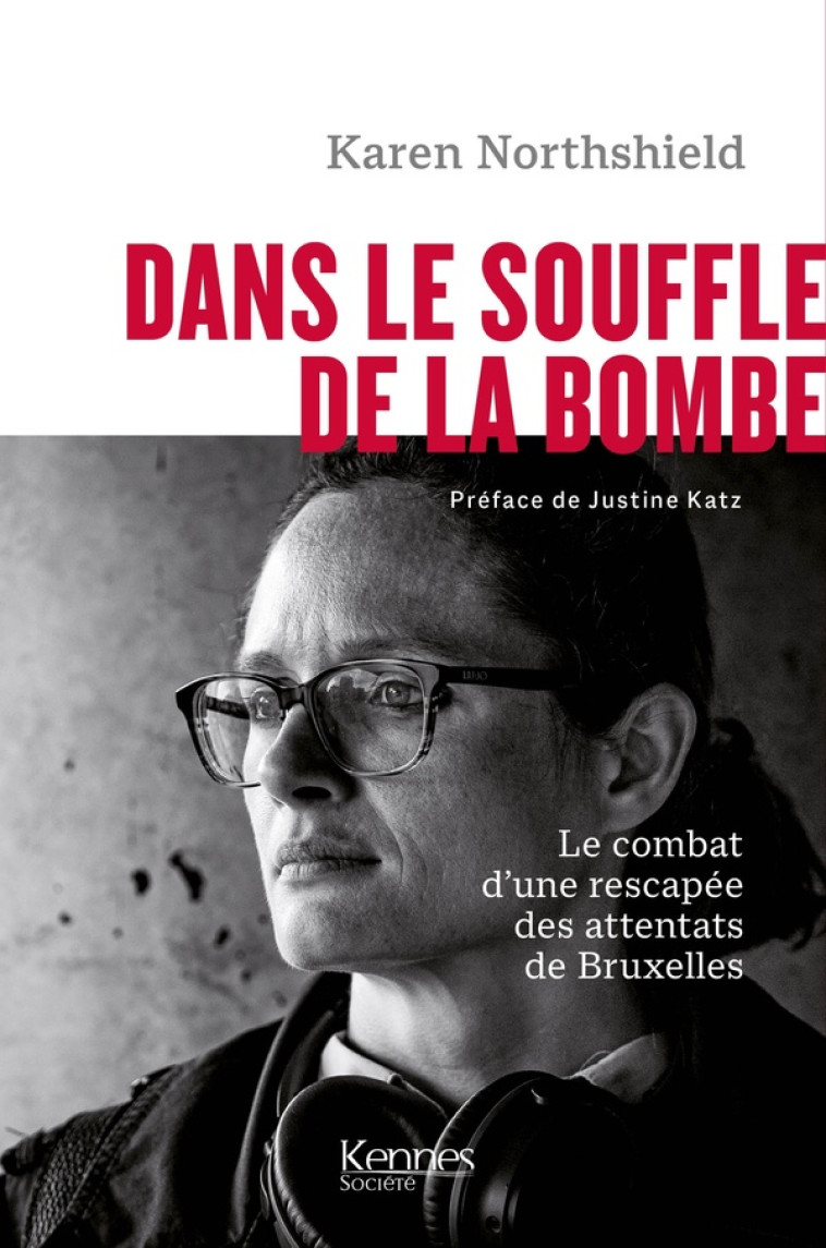 DANS LE SOUFFLE DE LA BOMBE - LE COMBAT POI GNANT D UNE RESCAPEE DES ATTENTATS DE BRUXE - NORTHSHIELD KAREN - KENNES EDITIONS