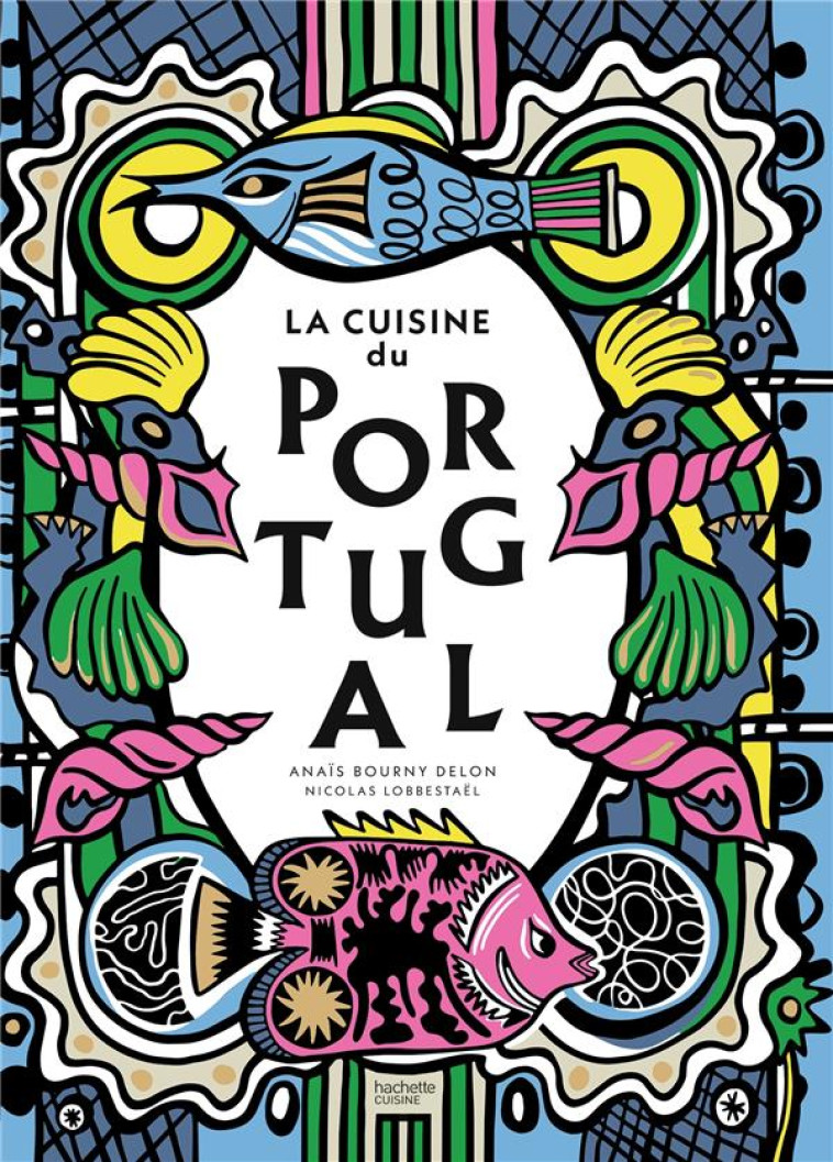 LA CUISINE DU PORTUGAL - BOURNY DELON ANAIS/LOBBESTAEL - HACHETTE