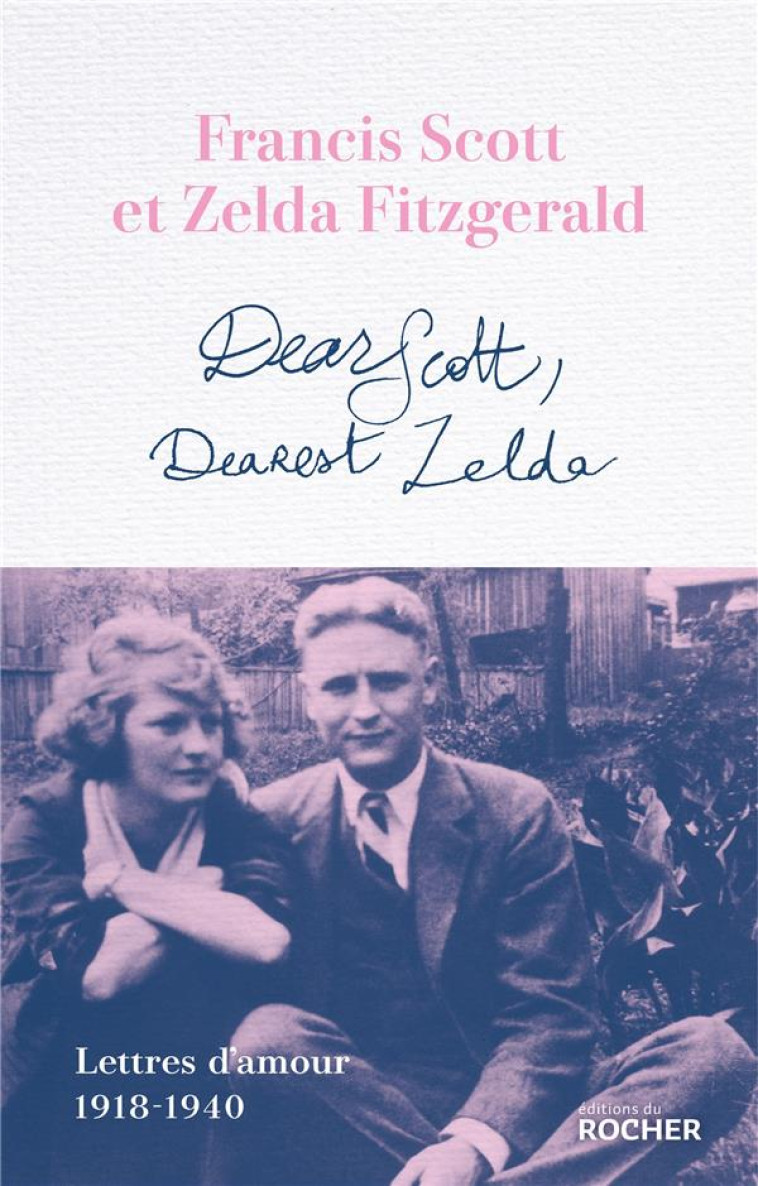 DEAR SCOTT, DEAREST ZELDA - LETTRES D-AMOUR 1918-1940 - FITZGERALD - DU ROCHER