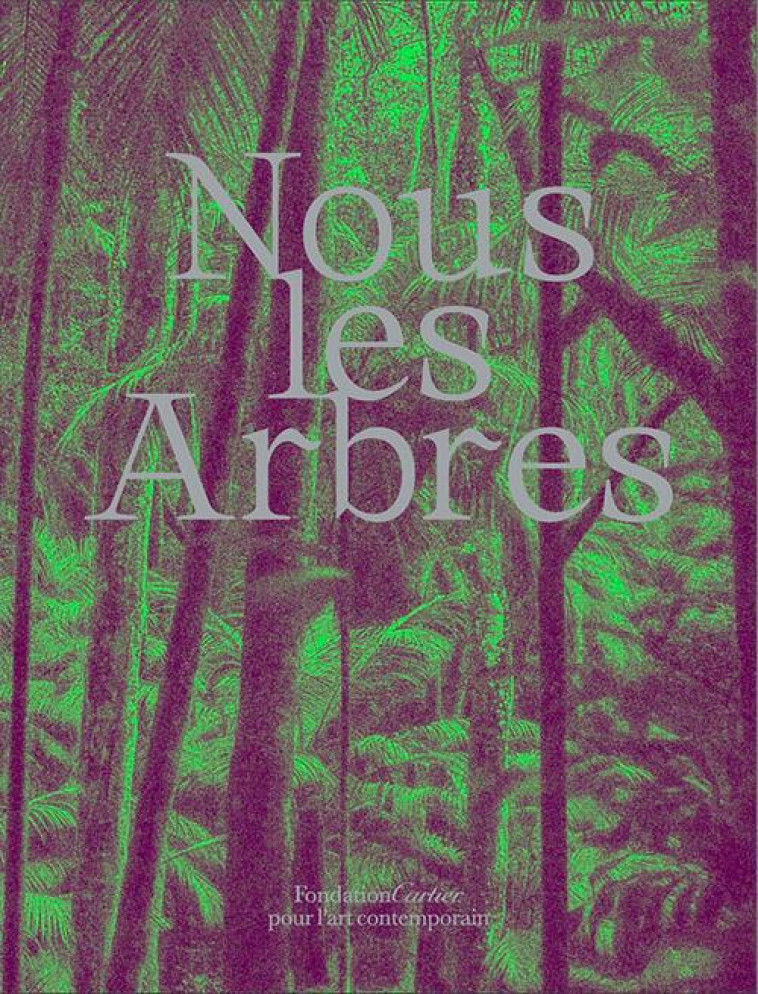 NOUS LES ARBRES - COLLECTIF - FONDAT CARTIER