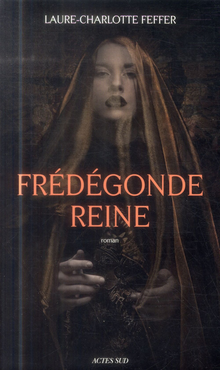 FREDEGONDE REINE - NOUVEAUX RECITS DES TEMPS MEROVINGIENS - FEFFER  LAURE-CHARLOTTE - Actes Sud