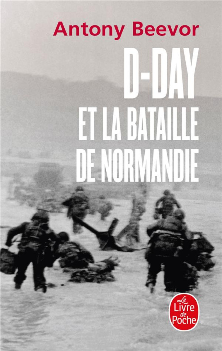 D-DAY ET LA BATAILLE DE NORMANDIE - BEEVOR ANTONY - LGF/Livre de Poche