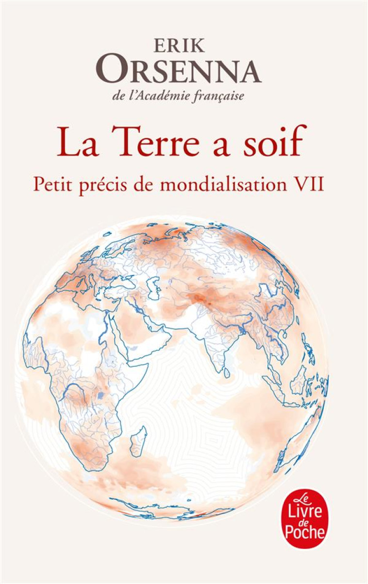 LA TERRE A SOIF T07 PETIT PRECIS DE LA MONDIALISATION - ORSENNA ERIK - LGF/Livre de Poche