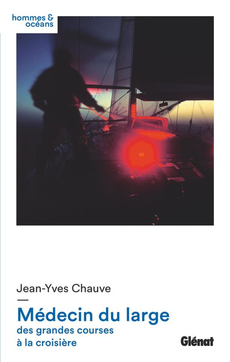 MEDECIN DU LARGE - DES GRANDES COURSES A LA CROISIERE - CHAUVE JEAN-YVES - GLENAT